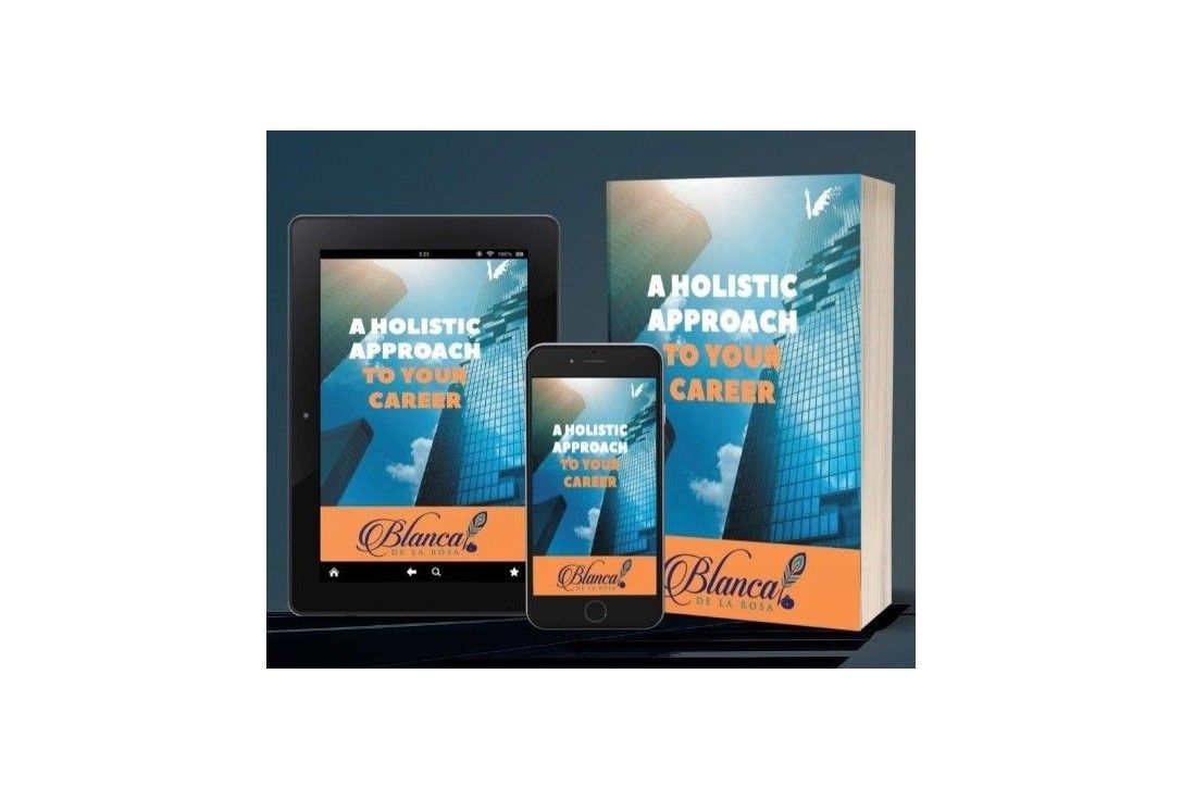 A Holistic Approach to Your Career - Blanca De La Rosa
